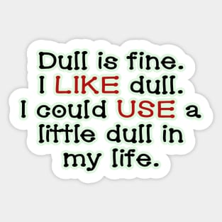 Dull is fine. Sticker